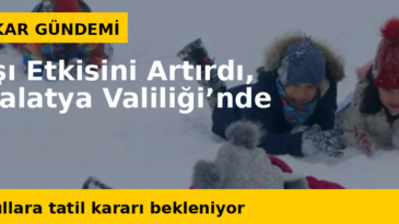 Malatya’da yarın okullar tatil mi? 9 Ocak Malatya kar tatili açıklaması için gözler Valilik’te!