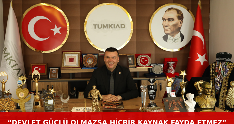 TÜMKİAD Başkanı Nihat Tanrıkulu: “Bagajımız Temiz, Alnımız Ak; Türkiye’nin Yeni Yüzlerini Bekliyoruz”